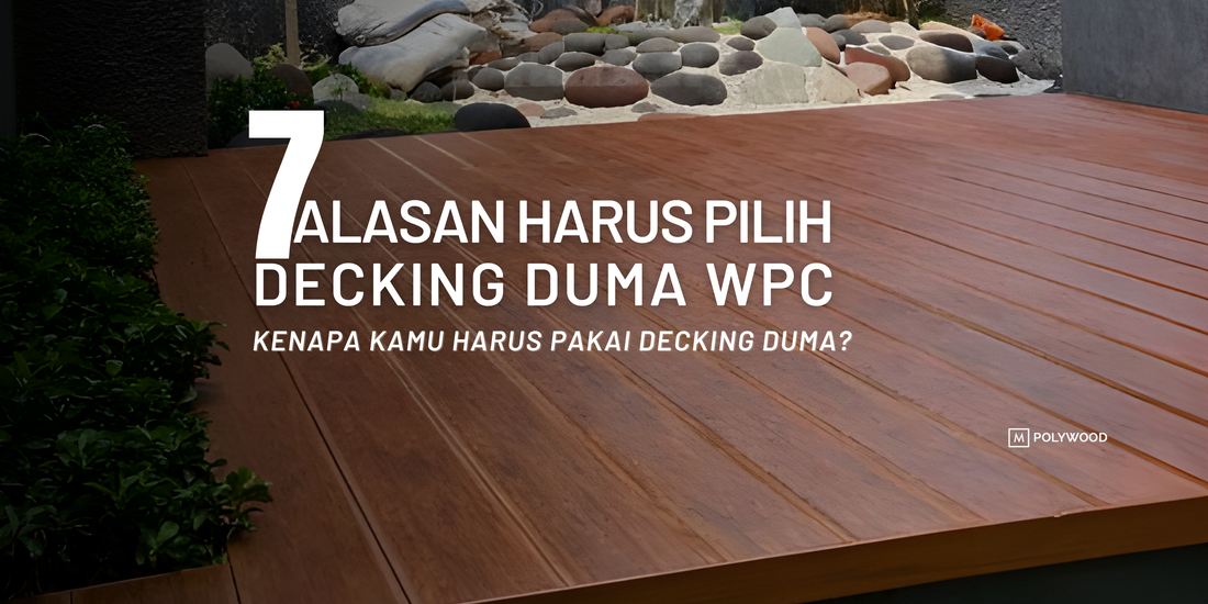 INI DIA 7 ALASAN KENAPA KAMU HARUS PAKAI DECKING DARI DUMA WPC