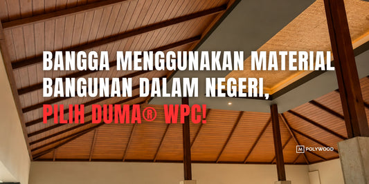 BANGGA MENGGUNAKAN MATERIAL BANGUNAN DALAM NEGERI, PILIH DUMA® WPC
